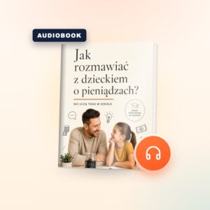 Jak rozmawiać z dzieckiem o pieniądzach (audiobook)